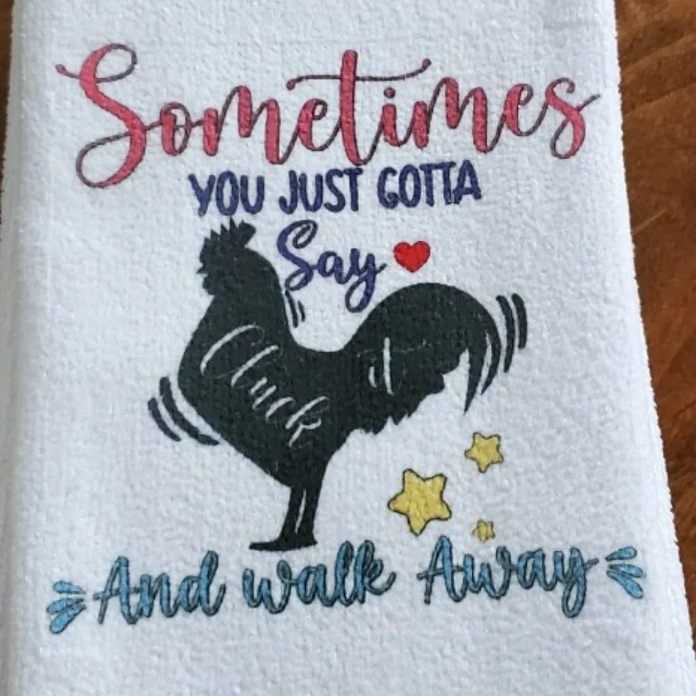 Sometimes you just gotta say CLUCK and walk away  Tea Towel